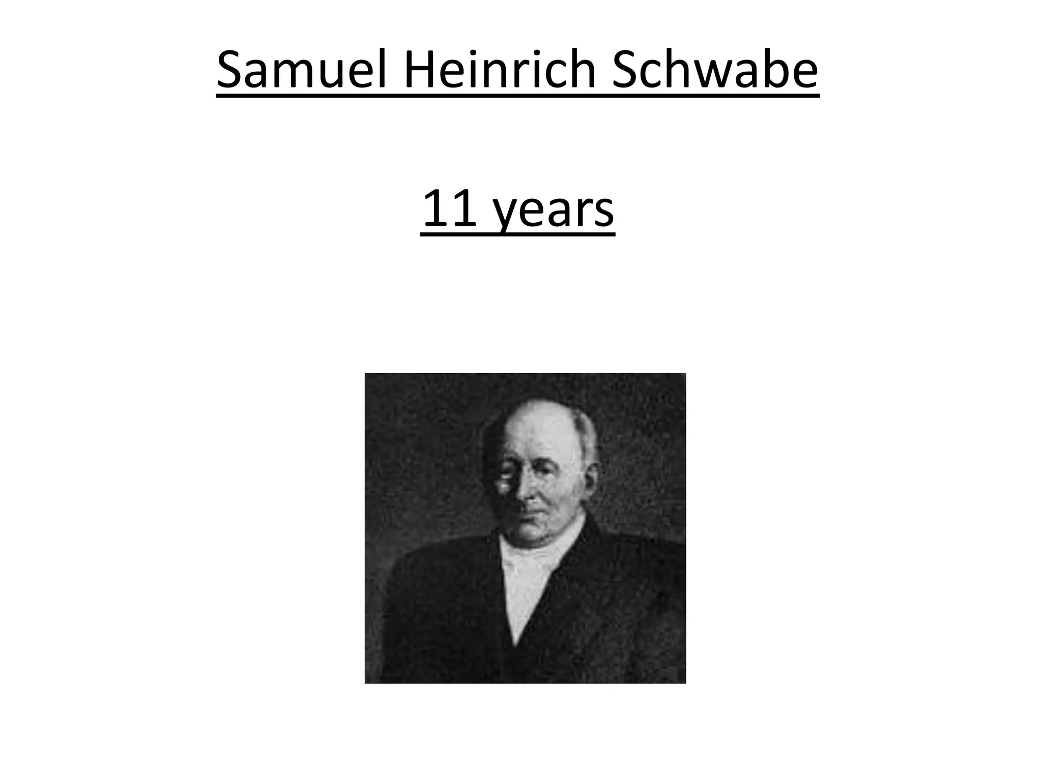 Samuel Heinrich Schwabe

       11 years
 