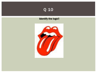 Q 10
Identify the logo!!
 