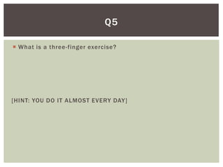 Q5

 What is a three-finger exercise?




[HINT: YOU DO IT ALMOST EVERY DAY]
 