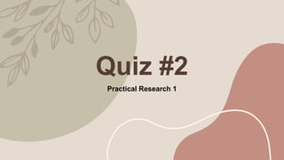 Quiz #2
Practical Research 1
 