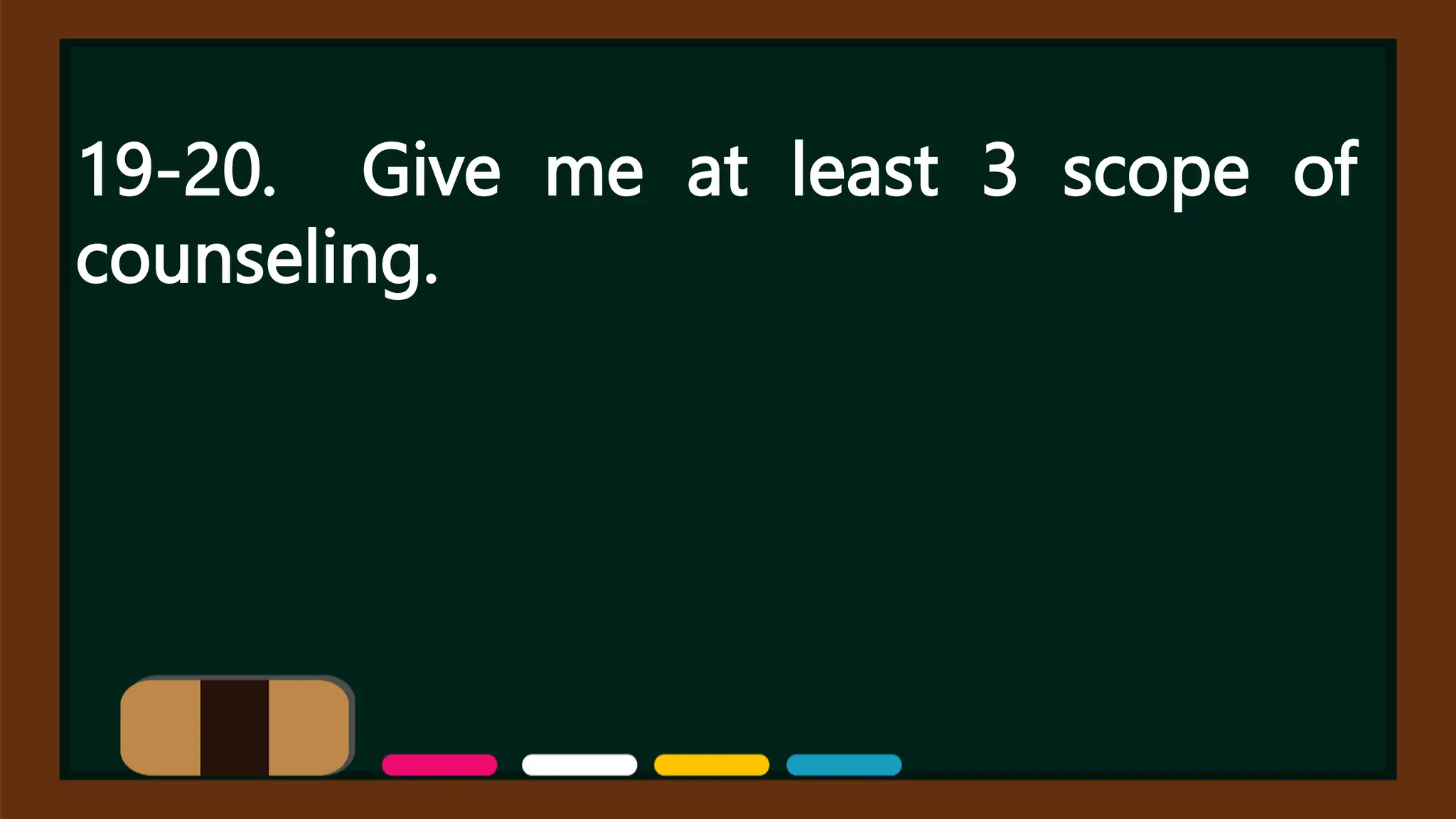 19-20. Give me at least 3 scope of
counseling.