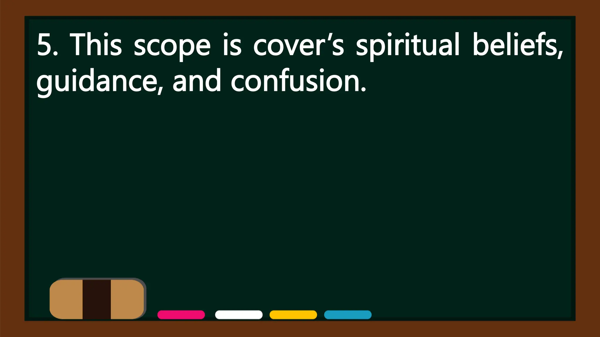 5. This scope is cover’s spiritual beliefs,
guidance, and confusion.