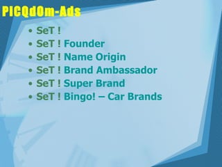 PiCQdOm-Ads SeT ! SeT !  Founder SeT !  Name Origin SeT !  Brand Ambassador   SeT !  Super Brand SeT !  Bingo! – Car Brands 