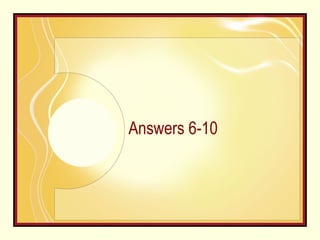 Answers 6-10 