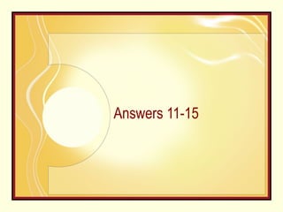 Answers 11-15 