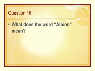Question 16 What does the word “Albion” mean?  