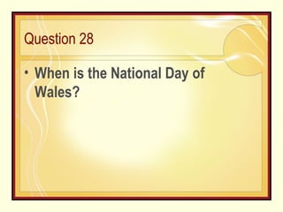 Question 28 When is the National Day of Wales?  