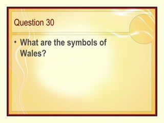 Question 30 What are the symbols of Wales?  