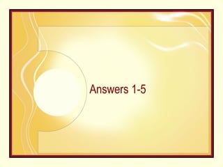 Answers 1-5 