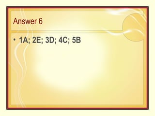 Answer 6 1A; 2E; 3D; 4C; 5B 