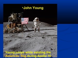 •John Young

Young jumps while saluting the
American flag during Apollo 16

 