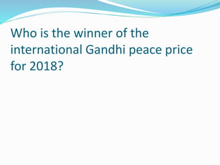Who is the winner of the
international Gandhi peace price
for 2018?
 