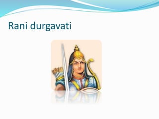 Rani durgavati
 