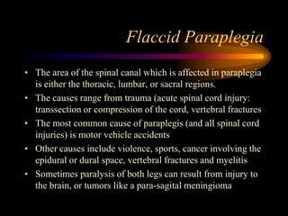 Flaccid Paraplegia<br />The area of the spinal canal which is affected in paraplegia is either the thoracic, lumbar, or sa...