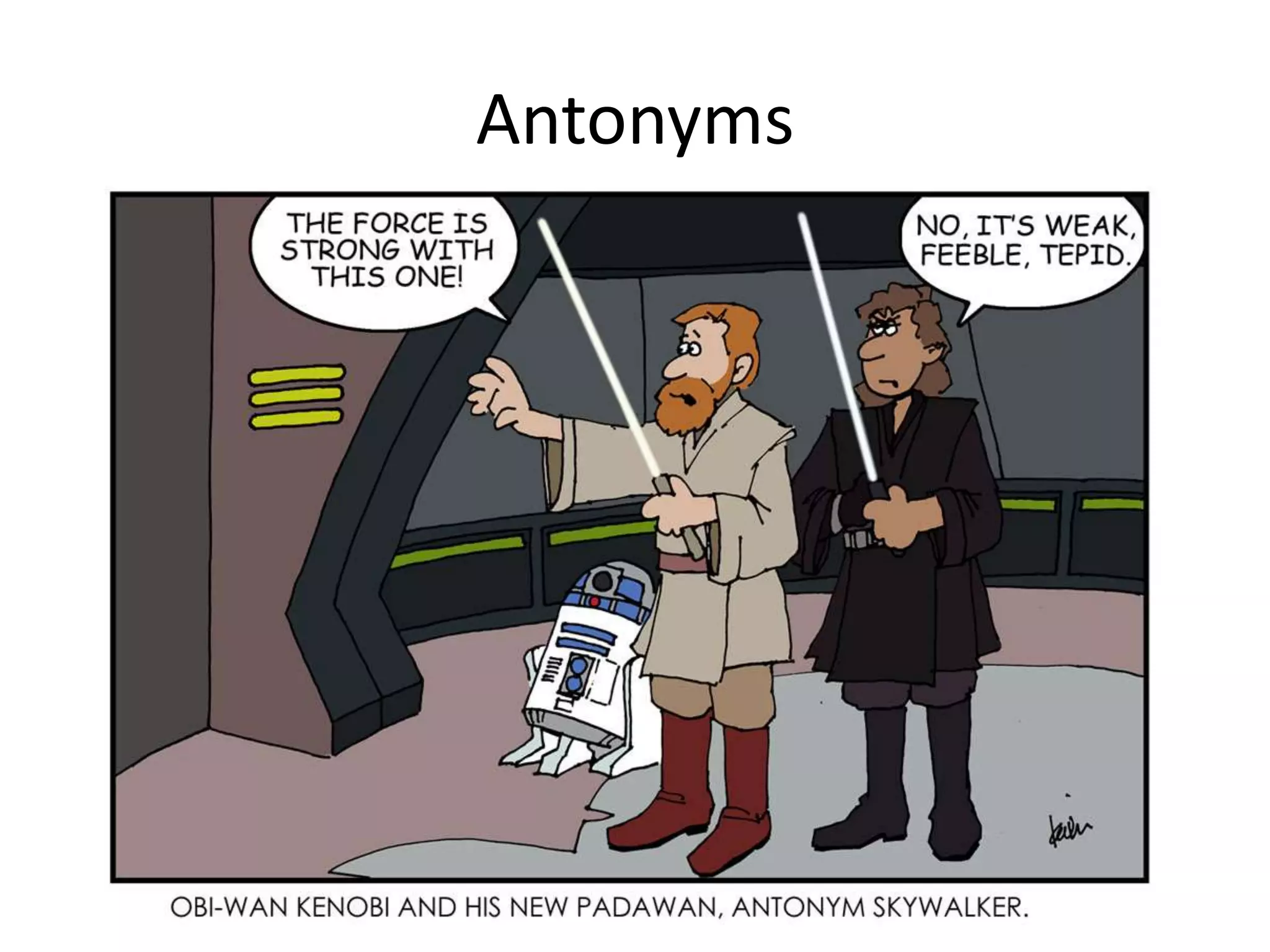 Write the synonym…
a) Ashamed
b) Gloomy
c) Finished
d) Comfortable
e) Calm
f) Afraid
g) Preceded
a) Embarrassed
b) Dark, dim
c) Ended, stopped
d) Pleasant
e) Peaceful
f) Scared, frightened
g) Went in front
 