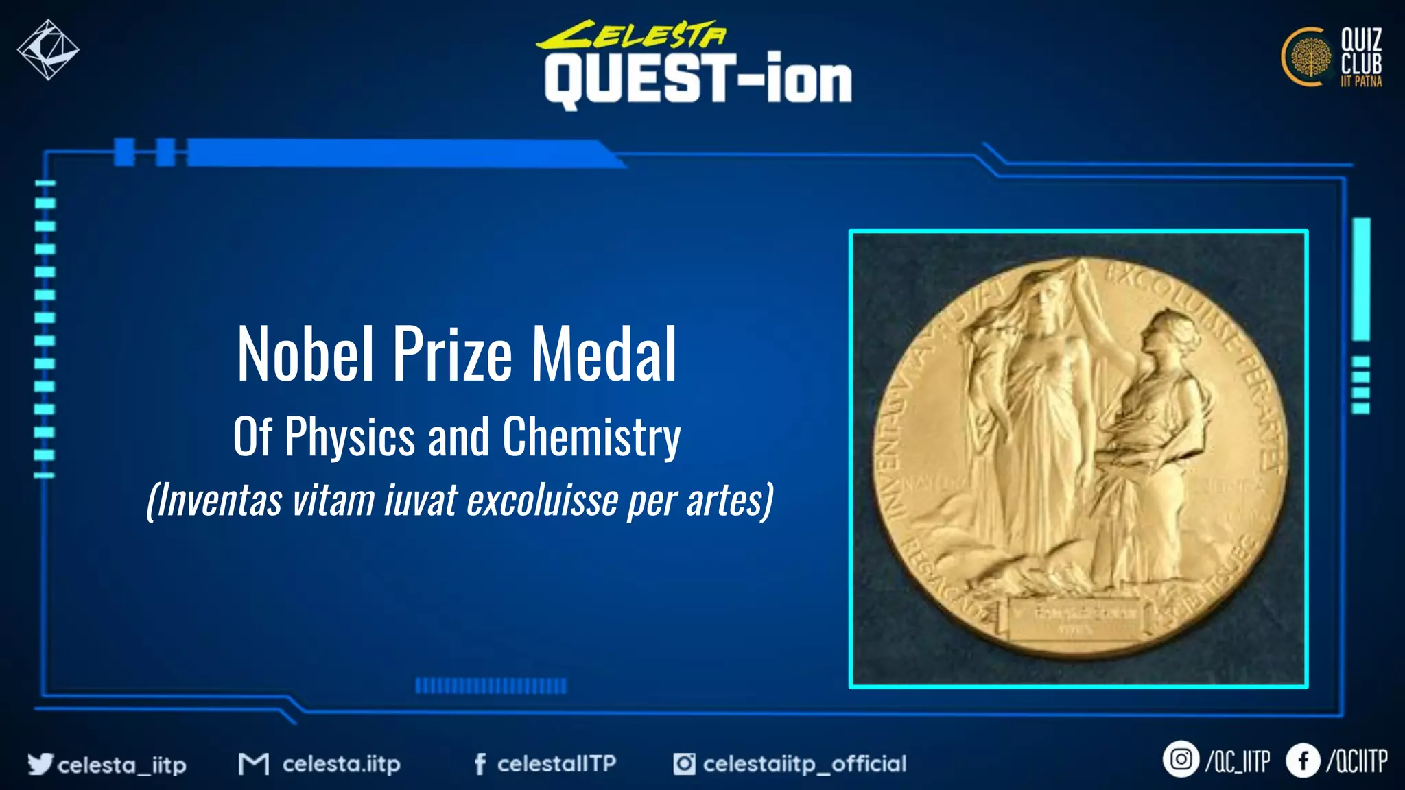 Nobel Prize Medal
Of Physics and Chemistry
(Inventas vitam iuvat excoluisse per artes)
 