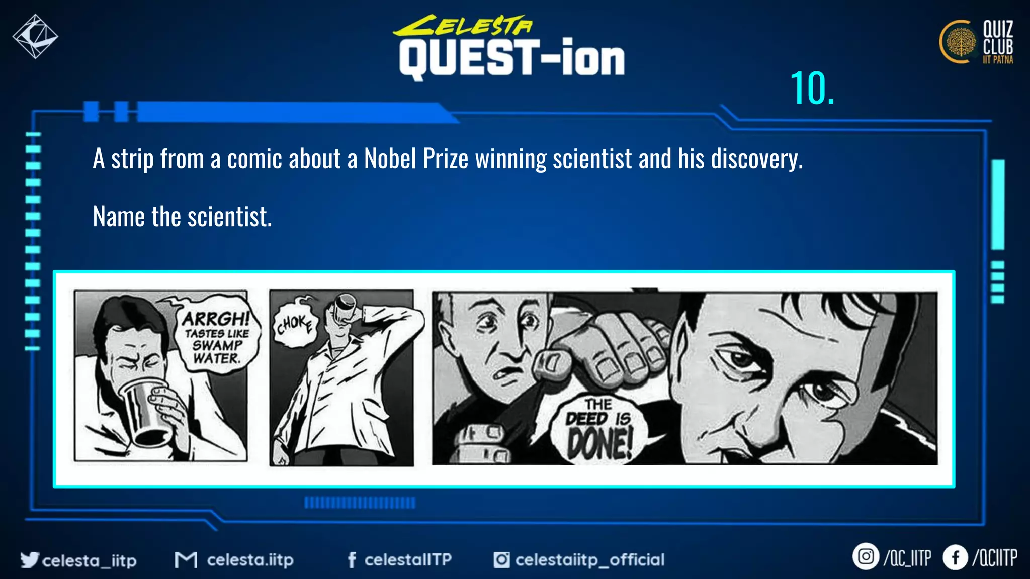 A strip from a comic about a Nobel Prize winning scientist and his discovery.
Name the scientist.
10.
 