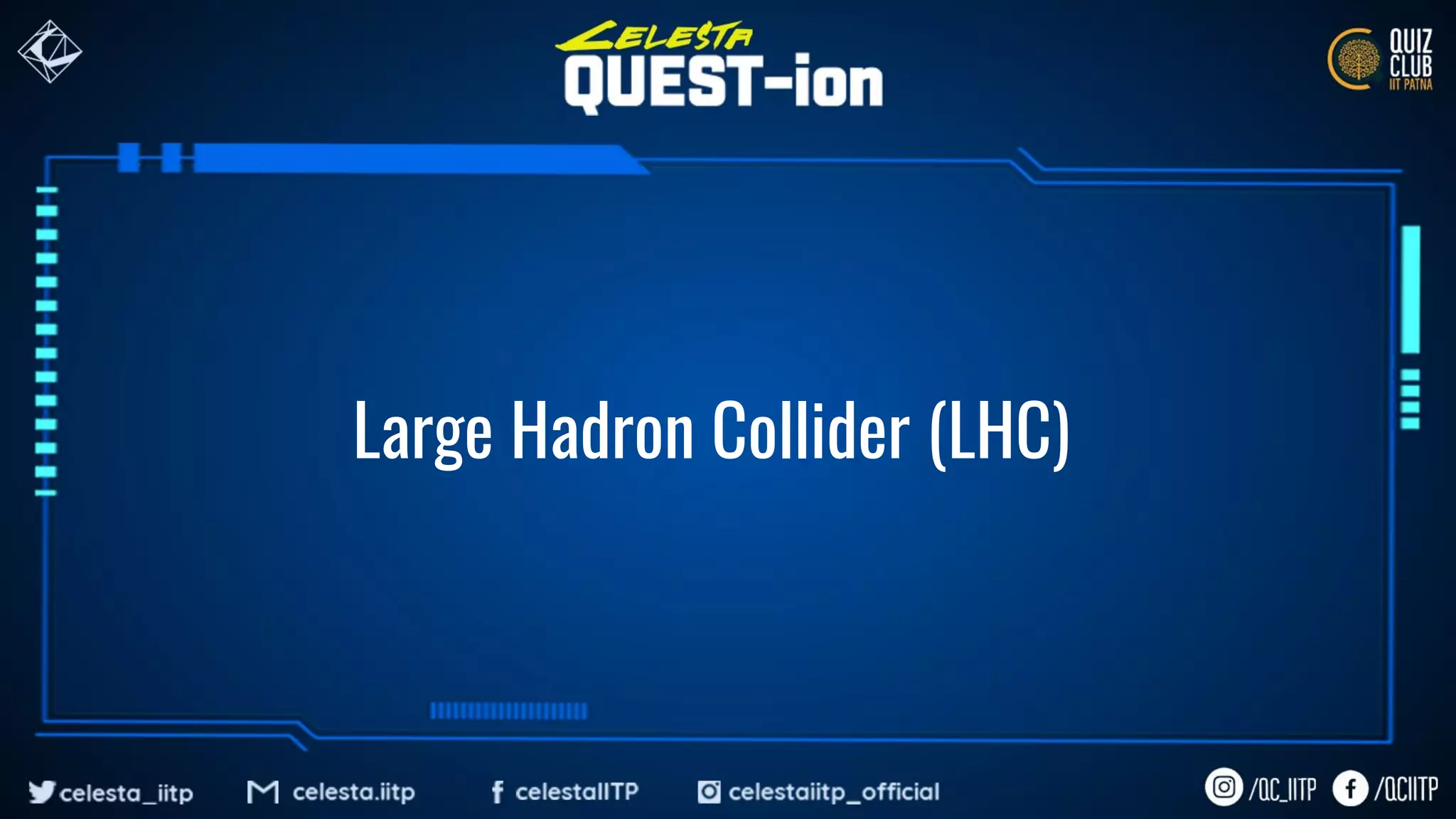 Large Hadron Collider (LHC)
 