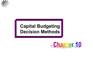 Capital Budgeting
Decision Methods
1
 