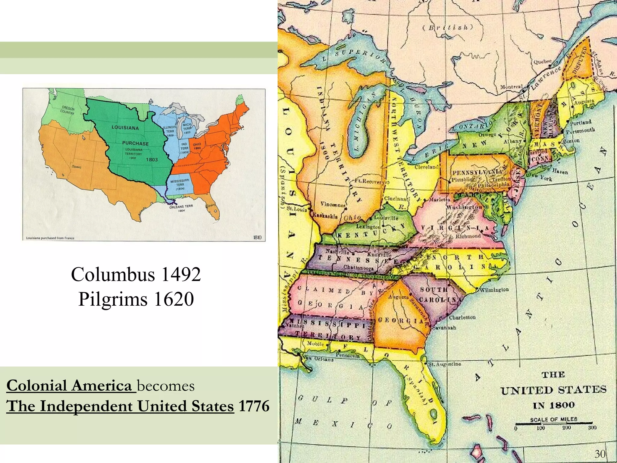 Columbus 1492
         Pilgrims 1620



Colonial America becomes
The Independent United States 1776

                                     30
 