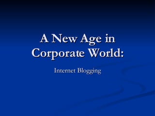 A New Age in Corporate World: Internet Blogging 