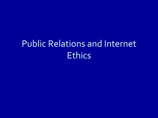 Public Relations and Internet Ethics 