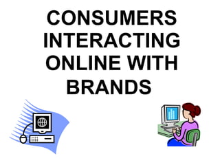 CONSUMERS INTERACTING ONLINE WITH BRANDS   