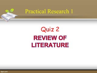 Practical Research 1
Quiz 2
 