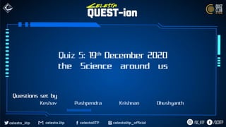 QUEST-ion | Quiz 5: The Science around us
