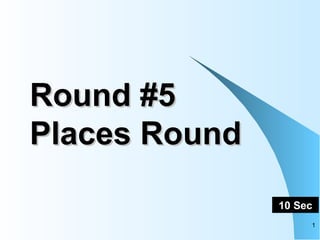 Round #5 Places Round 