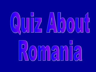 Quiz About  Romania 