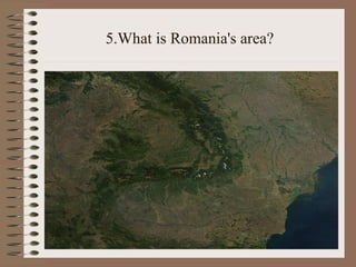 5.What is Romania's area?
 
