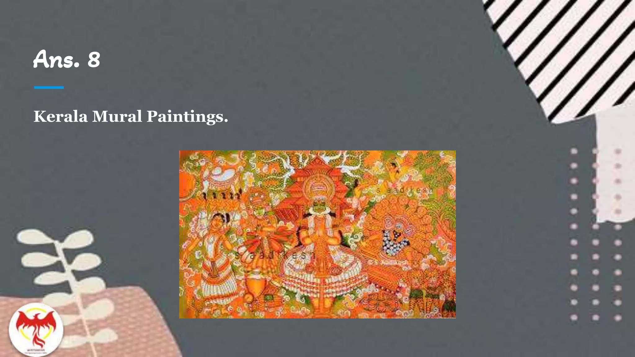 Ans. 8
Kerala Mural Paintings.
 