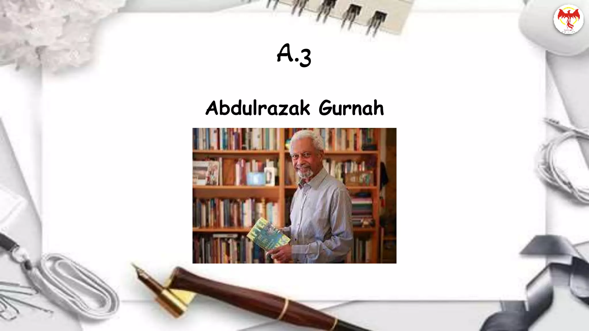 Abdulrazak Gurnah
A.3
 
