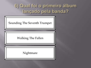 Sounding The Seventh Trumpet

Walking The Fallen

Nightmare

 