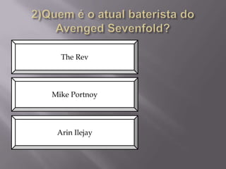 The Rev

Mike Portnoy

Arin Ilejay

 