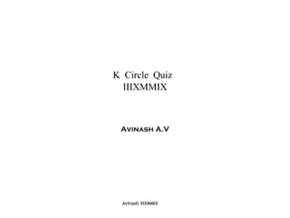 K Circle Quiz  IIIXMMIX Avinash A.V Avinash IIIXMMIX 