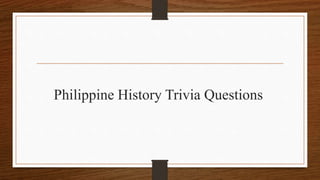 Philippine History Trivia Questions
 