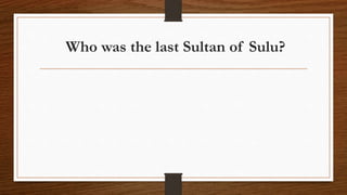 Who was the last Sultan of Sulu?
 