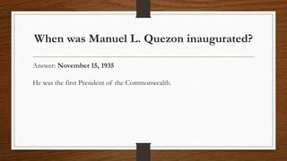 When was Manuel L. Quezon inaugurated?
Answer: November 15, 1935
He was the first President of the Commonwealth.
 