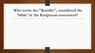 Who wrote the "Kartilla", considered the
'bible' of the Katipunan movement?
 