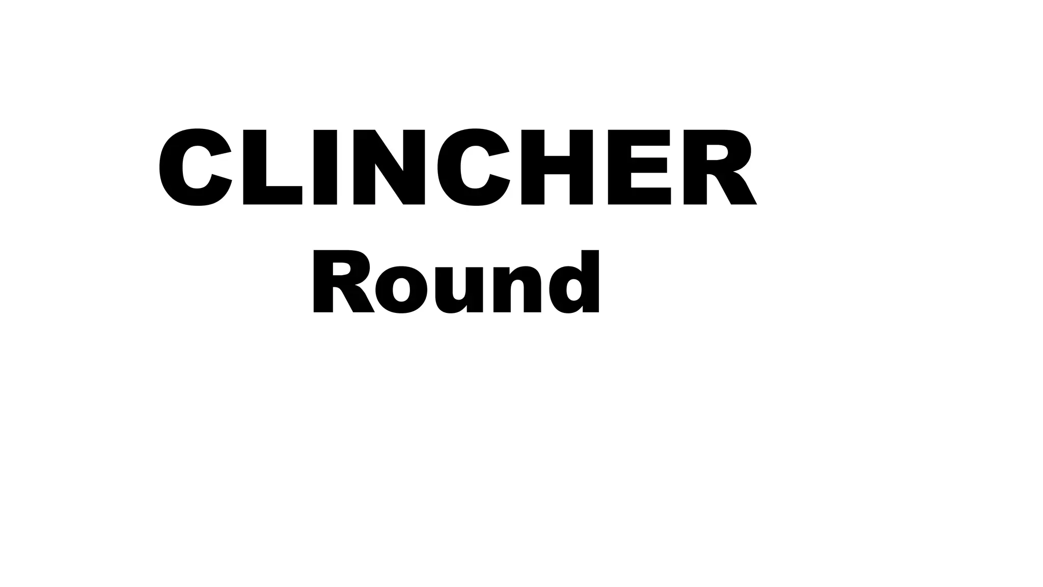 CLINCHER
Round
 