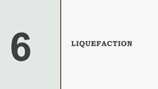 LIQUEFACTION
 
