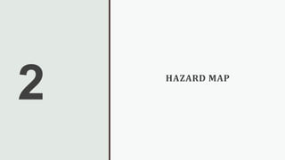 2 HAZARD MAP
 