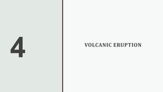 4 VOLCANIC ERUPTION
 