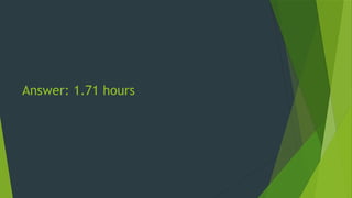Answer: 1.71 hours
 
