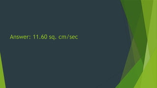 Answer: 11.60 sq. cm/sec
 