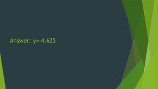 Answer: y=-4.625
 