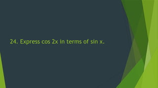 24. Express cos 2x in terms of sin x.
 