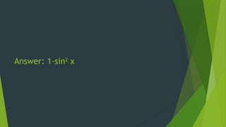 Answer: 1-sin2
x
 